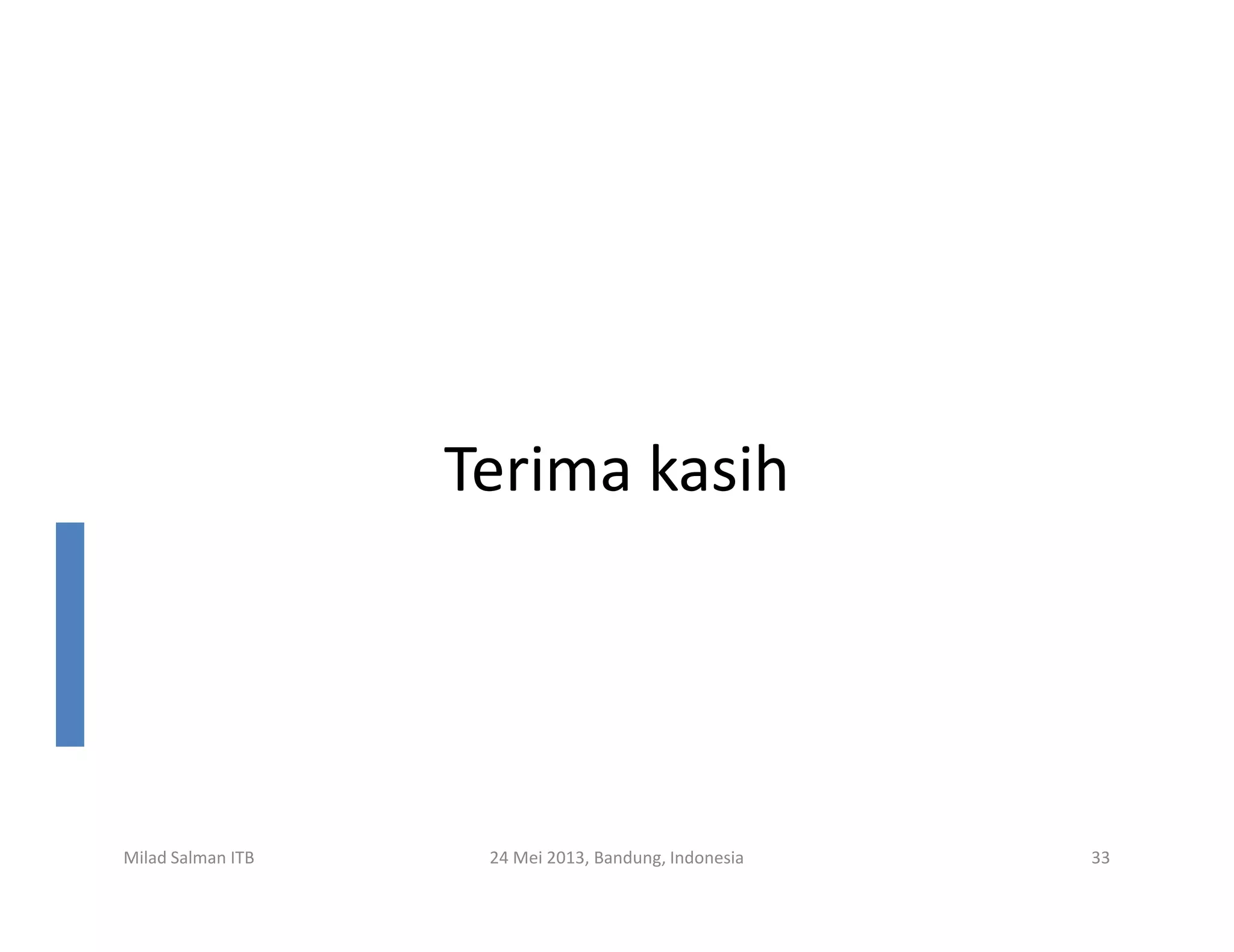 Terima kasih
Milad Salman ITB 24 Mei 2013, Bandung, Indonesia 33
Terima kasih
 