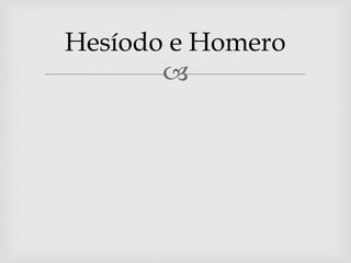 
Hesíodo e Homero
 