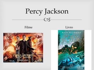 
Percy Jackson
Filme Livro
 