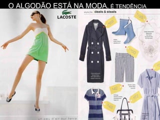 O ALGODÃO ESTÁ NA MODA, É TENDÊNCIA
 
