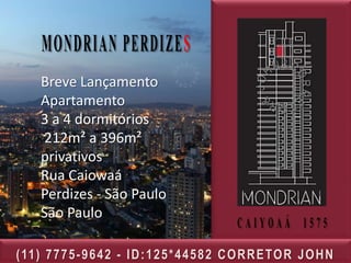 Breve Lançamento
     Apartamento
     3 a 4 dormitórios
     212m² a 396m²
     privativos
     Rua Caiowaá
     Perdizes - São Paulo
     São Paulo

( 11 ) 7 7 7 5 - 9 6 4 2 - I D : 1 2 5 * 4 4 5 8 2 C O R R E TO R J O H N
 