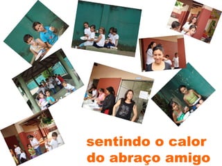 sentindo o calor  do abraço amigo 