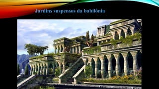 Jardins suspensos da babilônia
 