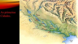 As primeiras
Cidades.
 