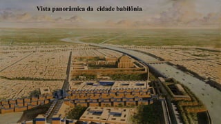 Vista panorâmica da cidade babilônia
 