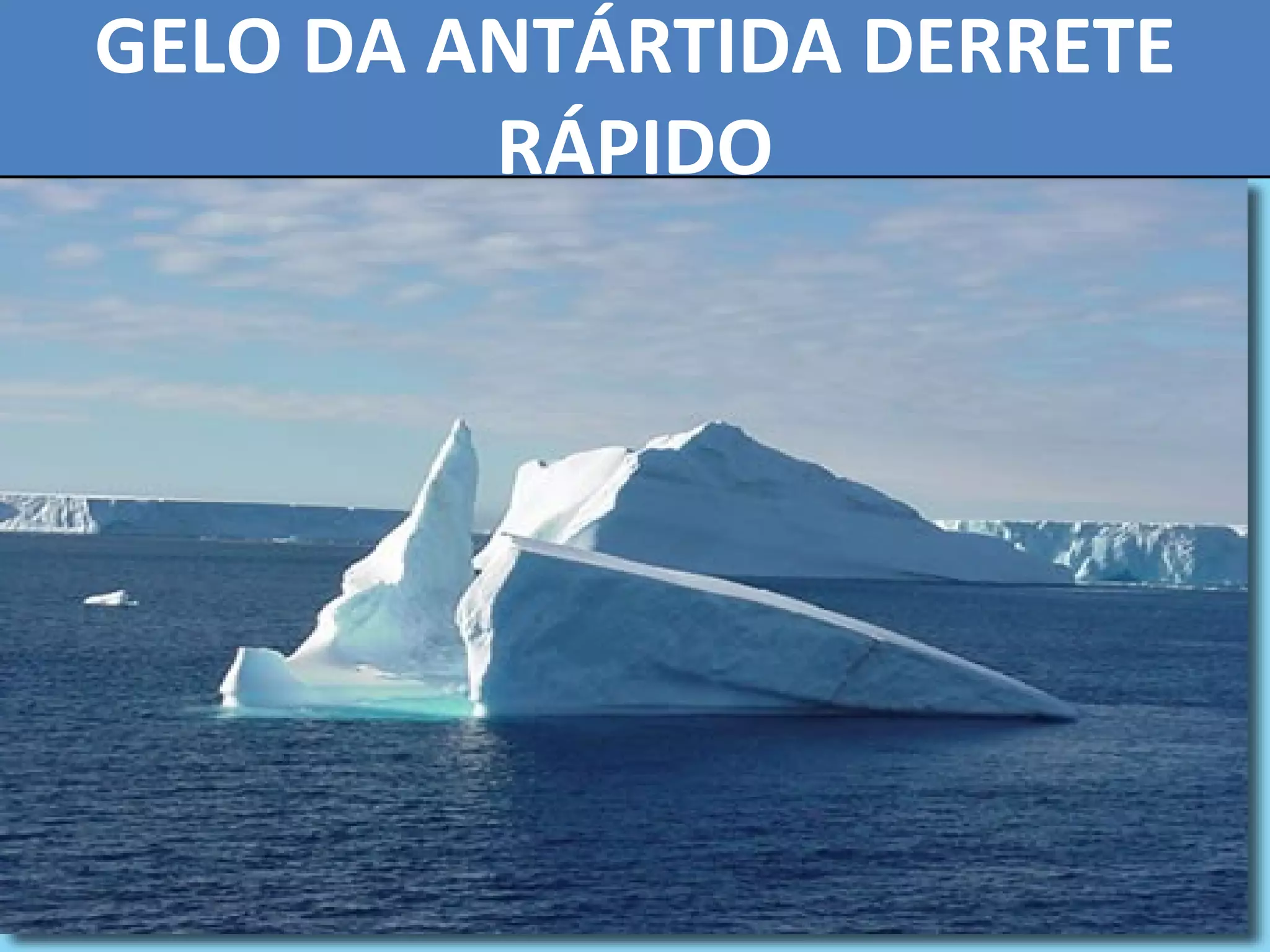 GELO DA ANTÁRTIDA DERRETE RÁPIDO 