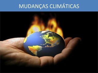 MUDANÇAS CLIMÁTICAS 