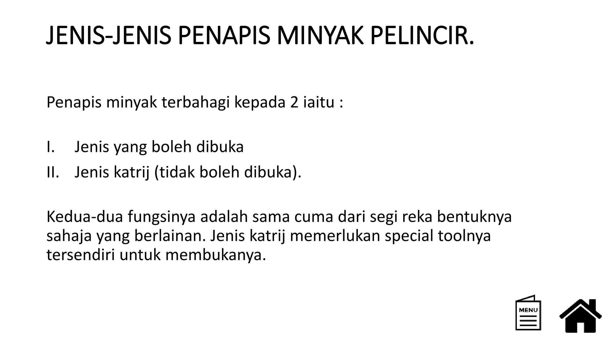 JENIS-JENIS PENAPIS MINYAK PELINCIR.
Penapis minyak terbahagi kepada 2 iaitu :
I. Jenis yang boleh dibuka
II. Jenis katrij (tidak boleh dibuka).
Kedua-dua fungsinya adalah sama cuma dari segi reka bentuknya
sahaja yang berlainan. Jenis katrij memerlukan special toolnya
tersendiri untuk membukanya.
 