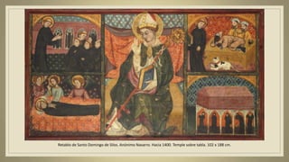 Retablo de Santo Domingo de Silos. Anónimo Navarro. Hacia 1400. Temple sobre tabla. 102 x 188 cm.
 