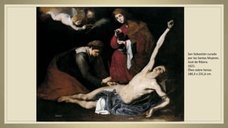 San Sebastián curado
por las Santas Mujeres.
José de Ribera.
1621.
Óleo sobre lienzo.
180,3 x 231,6 cm.
 