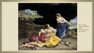Lot y sus hijas.
Orazio Gentileschi.
1628.
Óleo sobre lienzo.
226 x 28 cm.
 