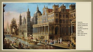 Capricho
arquitectónico con
Moisés salvado de
las aguas.
Francisco Gutiérrez
Cabello.
1655-1665.
Óleo sobre lienzo.
104 x 163 cm.
 