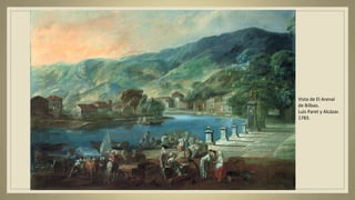 Vista de El Arenal
de Bilbao.
Luis Paret y Alcázar.
1783.
 