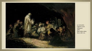 La comunión.
Eugenio Lucas
Velázquez.
1855.
Óleo sobre cobre.
26,5 x 39,7 cm.
 