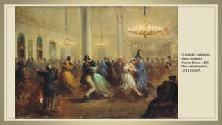 El Baile de Capellanes
(Salón de Baile).
Ricardo Balaca. 1860.
Óleo sobre hojalata.
17,5 x 25,5 cm.
 