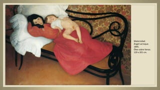 Maternidad.
Ángel Larroque.
1895.
Óleo sobre lienzo.
129 x 201 cm.
 