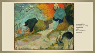 Laveuses à Arles.
(Lavanderas en Arlés).
Paul Gauguin.
1888.
Óleo sobre lienzo.
74 x 92 cm.
 