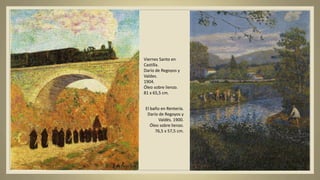 Viernes Santo en
Castilla.
Darío de Regoyos y
Valdes.
1904.
Óleo sobre lienzo.
81 x 65,5 cm.
El baño en Rentería.
Darío de Regoyos y
Valdés. 1900.
Óleo sobre lienzo.
76,5 x 57,5 cm.
 