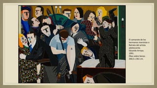 El camarote de los
hermanos marxistas o
Retrato del artista
adolescente.
Eduardo Arroyo.
1991.
Óleo sobre lienzo.
260,5 x 361 cm.
 