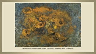 Des potirons. (Calabazas). Miquel Barceló. 1998. Técnica mixta sobre lienzo. 200 x 300 cm.
 