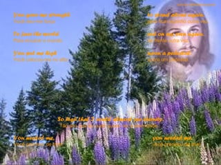 sandro.al®slidemusical

You gave me strength                                      to stand alone again.
Você deu-me força                                         para ficar sozinho outra vez.

To face the world                                         out on my own again.
Para encarar o mundo                                      de frente outra vez.

You put me high                                           upon a pedestal.
Você colocou-me no alto                                   sobre um pedestal.




                    So high that I could almost see eternity.
                    Tão alto que eu pude quase ver a eternidade.

You needed me,                                               you needed me.
Você precisou de mim,                                        você precisou de mim.
 