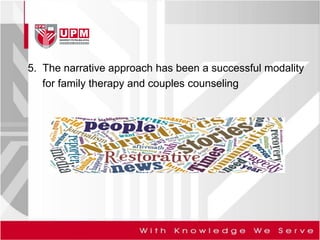 5. The narrative approach has been a successful modality
for family therapy and couples counseling
 