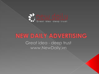 NEW DAILY ADVERTISING Great idea - deep trust www.NewDaily.vn 