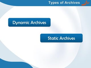 Dynamic Archives
Static Archives
 