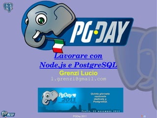 Lavorare con Node.js e PostgreSQL Grenzi Lucio [email_address] 
