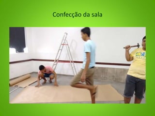 Confecção da sala
 