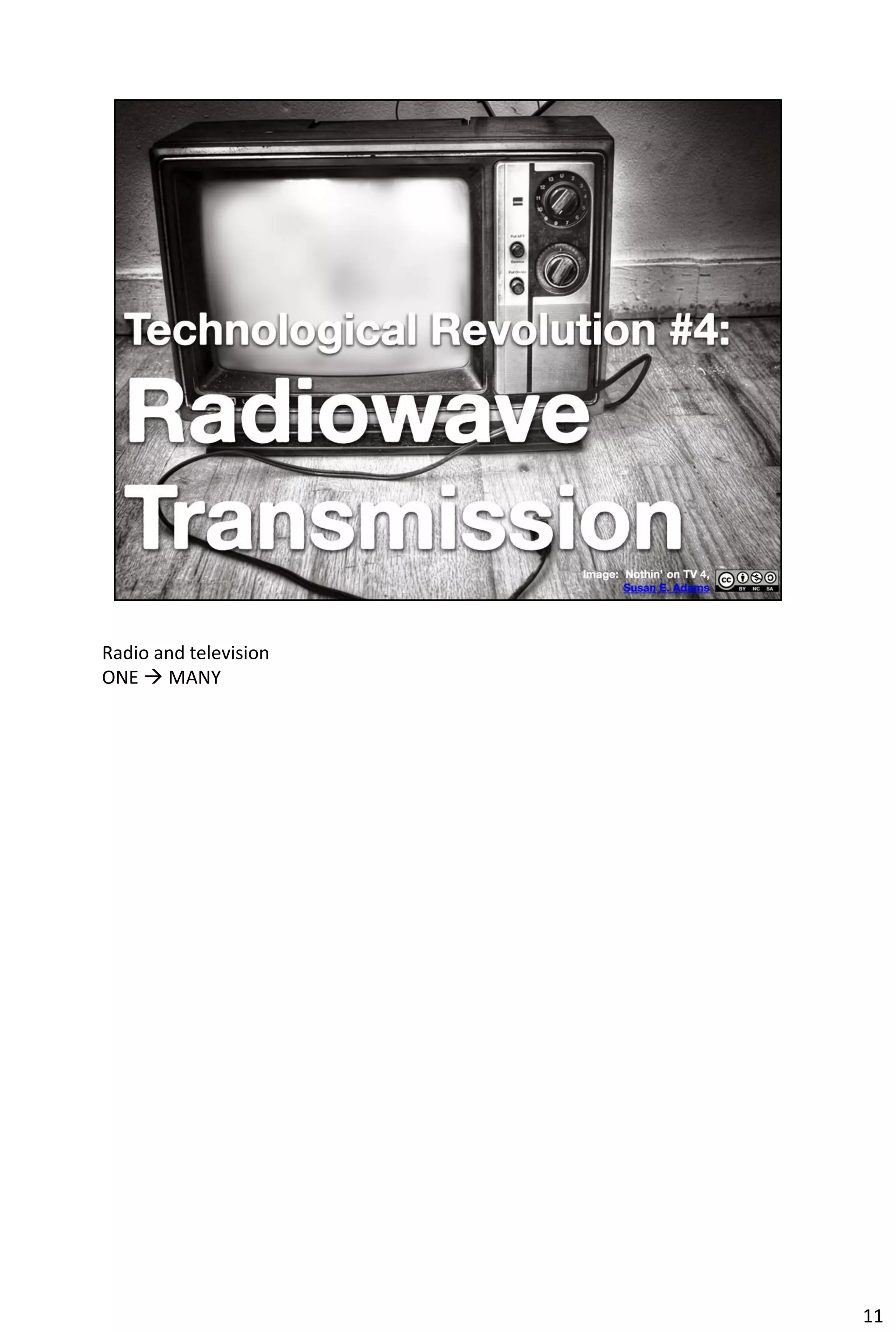 Radio and television
ONE  MANY




                       11
 