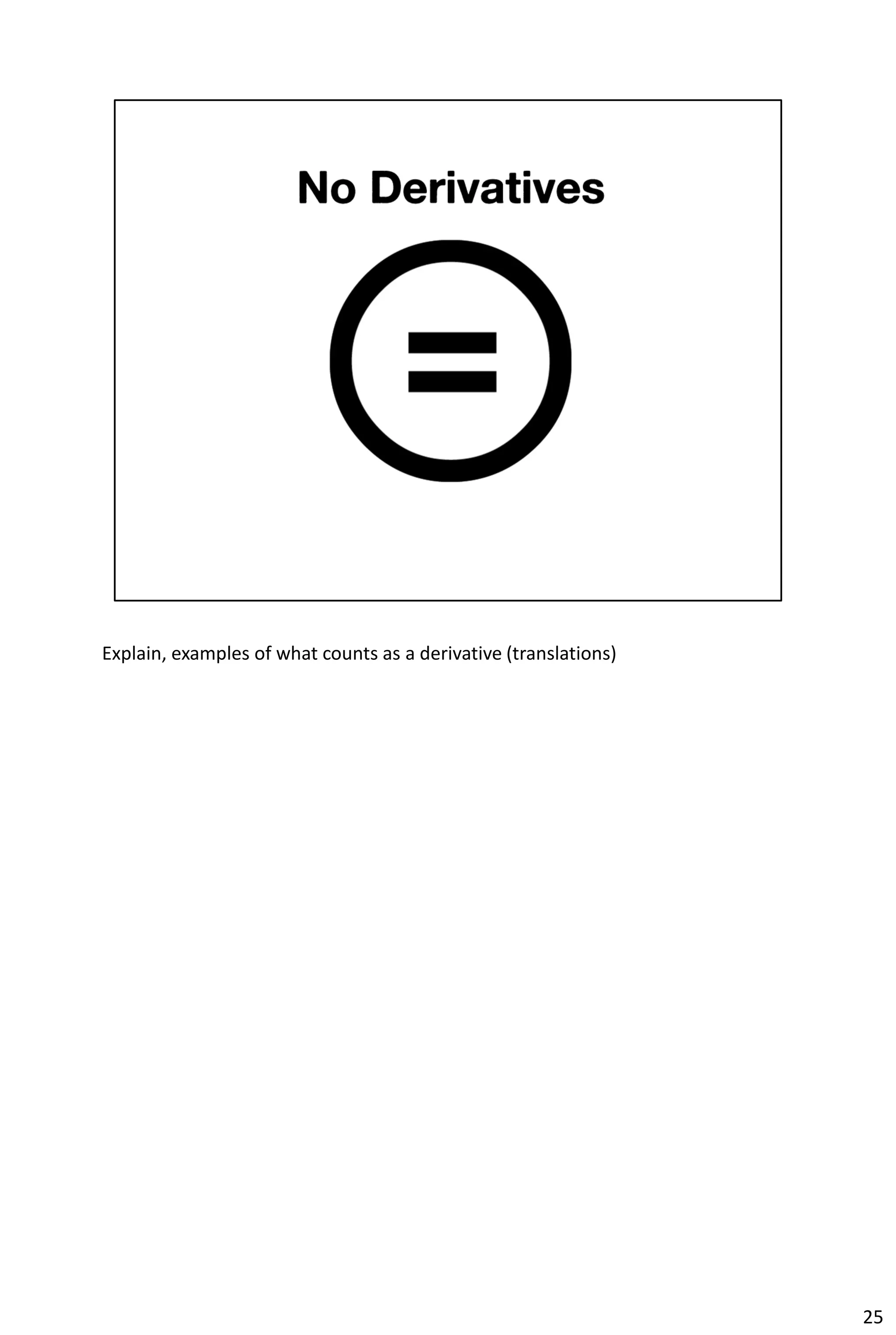 Explain, examples of what counts as a derivative (translations)




                                                                  25
 