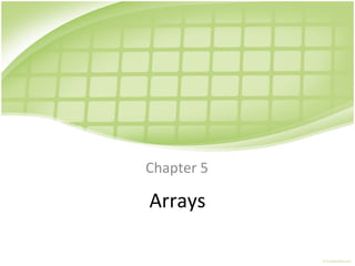 Arrays
Chapter 5
 