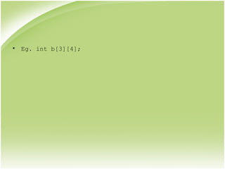 • Eg. int b[3][4];
 