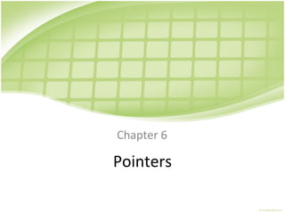 Pointers
Chapter 6
 