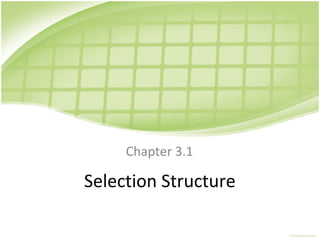 Selection Structure
Chapter 3.1
 