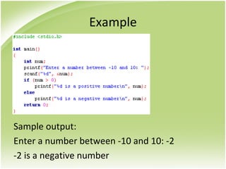 Example
Sample output:
Enter a number between -10 and 10: -2
-2 is a negative number
 
