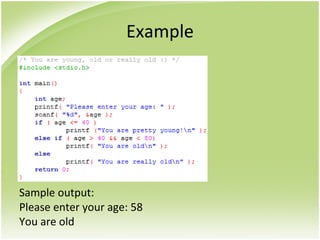 Example
Sample output:
Please enter your age: 58
You are old
 