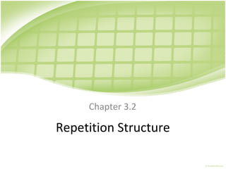 Repetition Structure
Chapter 3.2
 