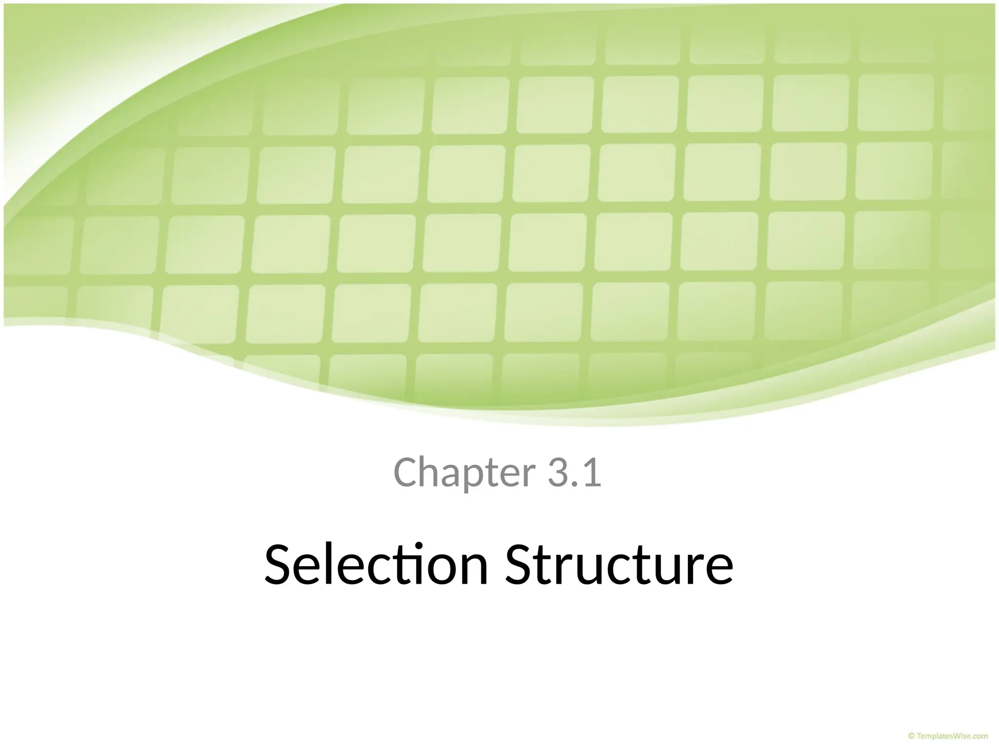 Selection Structure
Chapter 3.1
 