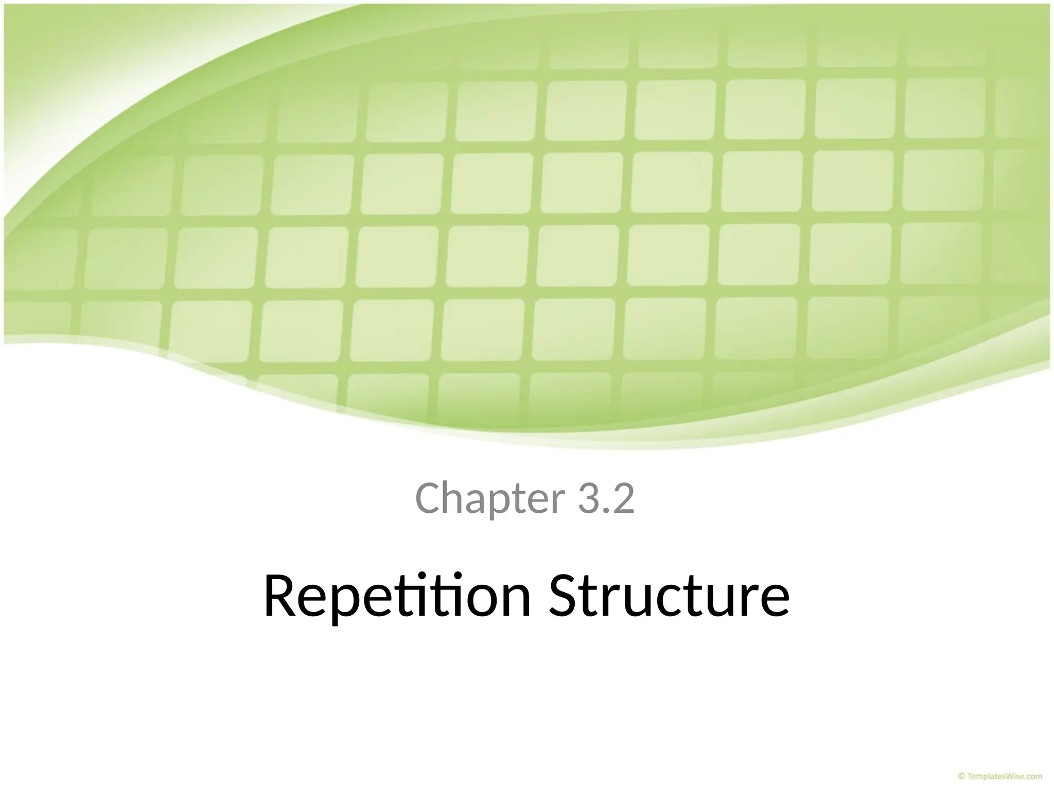 Repetition Structure
Chapter 3.2
 