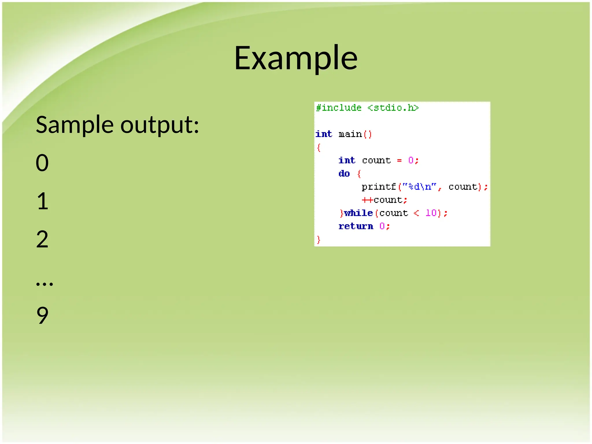 Example
Sample output:
0
1
2
…
9
 