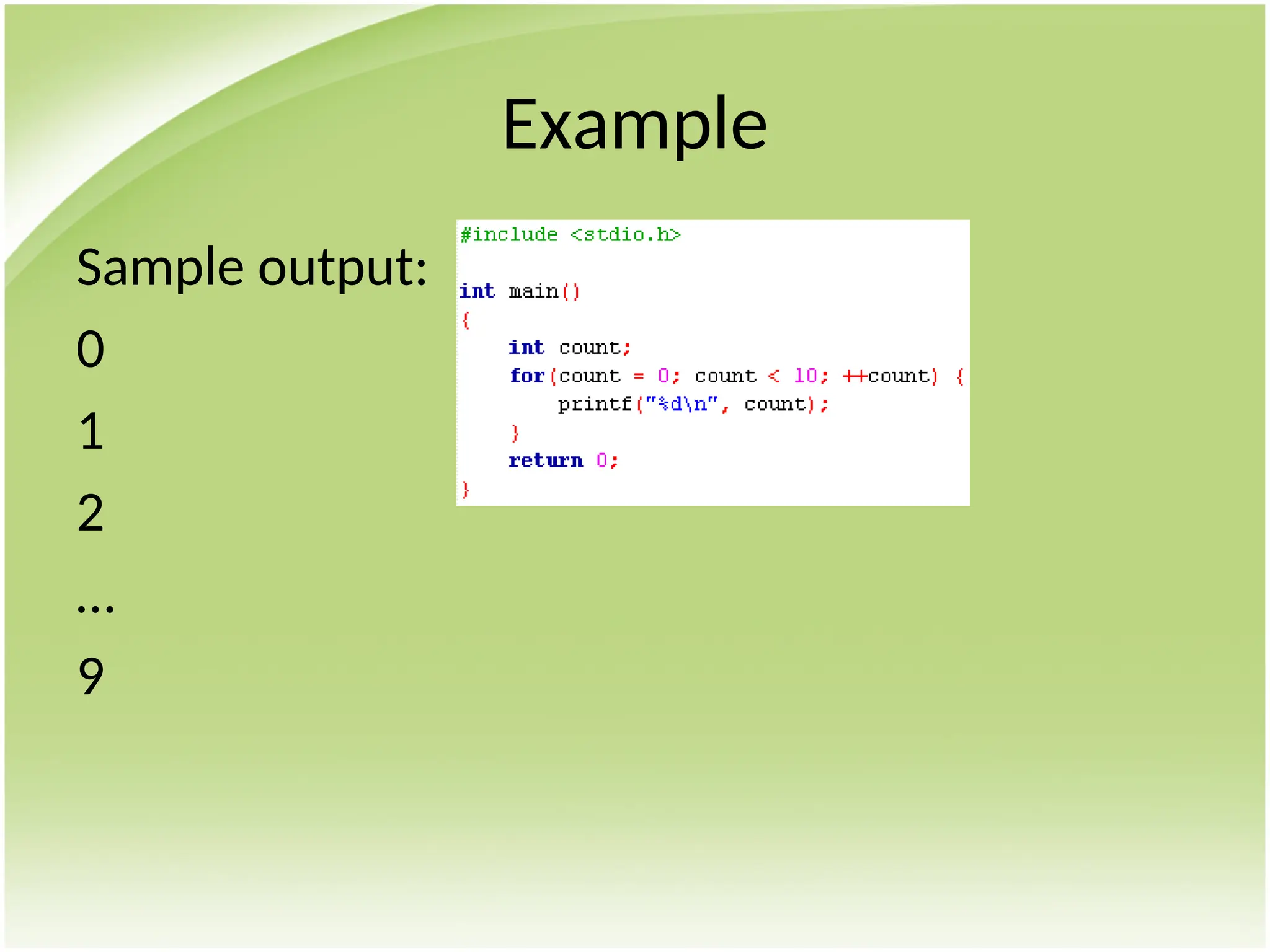 Example
Sample output:
0
1
2
…
9
 