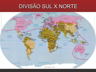 DIVISÃO SUL X NORTEDIVISÃO SUL X NORTE
 
