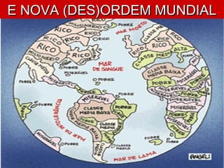 E NOVA (DES)ORDEM MUNDIALE NOVA (DES)ORDEM MUNDIAL
 