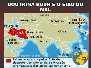 DOUTRINA BUSH E O EIXO DODOUTRINA BUSH E O EIXO DO
MALMAL
 