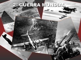 2ª GUERRA MUNDIAL2ª GUERRA MUNDIAL
 