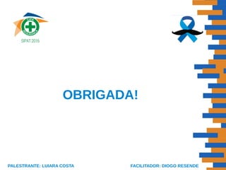 OBRIGADA!
FACILITADOR: DIOGO RESENDEPALESTRANTE: LUIARA COSTA
 