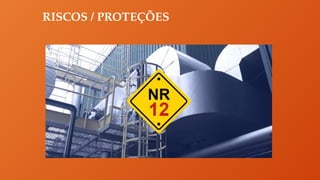 RISCOS / PROTEÇÕES
 