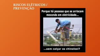 RISCOS ELÉTRICOS /
PREVENÇÃO
 